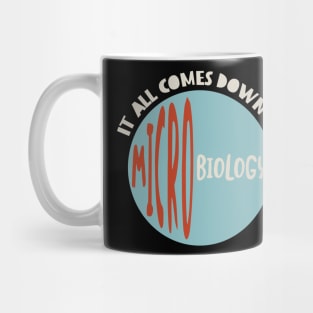 It All Comes Down to Microbiology Mug